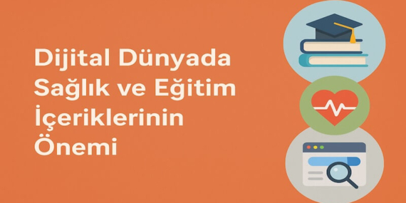 Dijital Dünyada Sağlık ve Eğitim İçeriklerinin Önemi