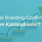 Global Branding Conference’a Neden Katılmalısınız?
