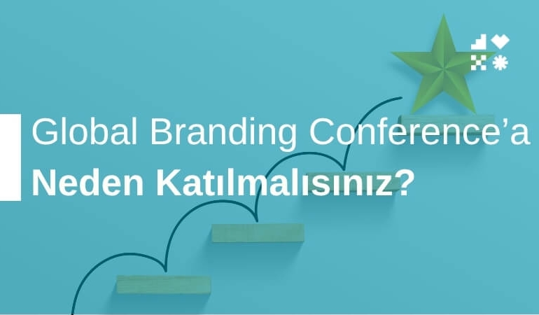 Global Branding Conference’a Neden Katılmalısınız?